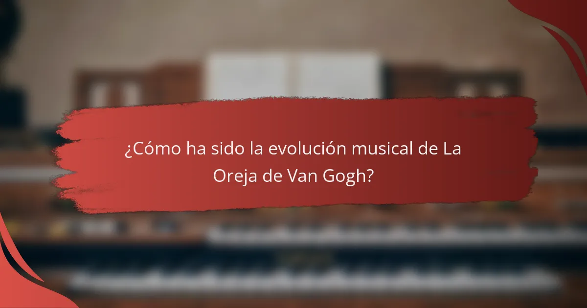 ¿Cómo ha sido la evolución musical de La Oreja de Van Gogh?