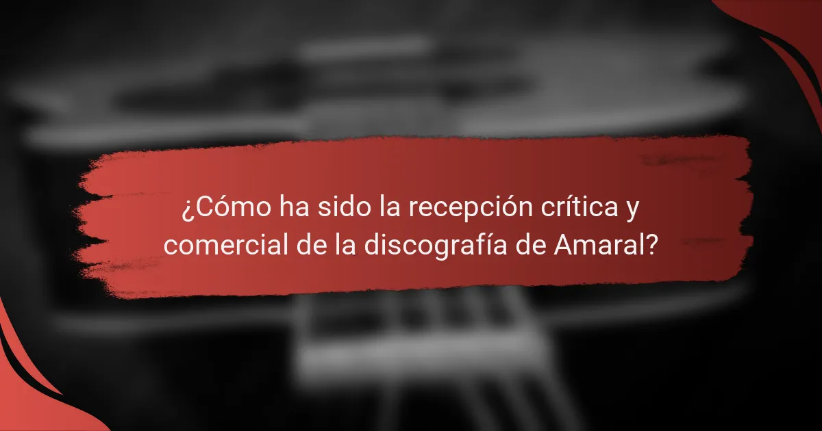 ¿Cómo ha sido la recepción crítica y comercial de la discografía de Amaral?