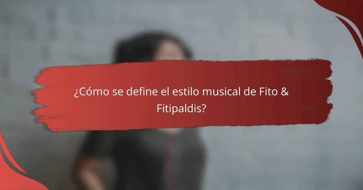 ¿Cómo se define el estilo musical de Fito & Fitipaldis?