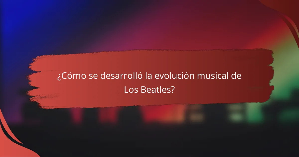¿Cómo se desarrolló la evolución musical de Los Beatles?
