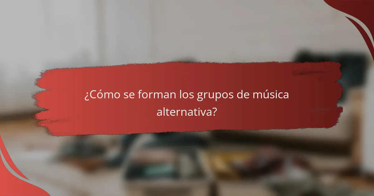 ¿Cómo se forman los grupos de música alternativa?