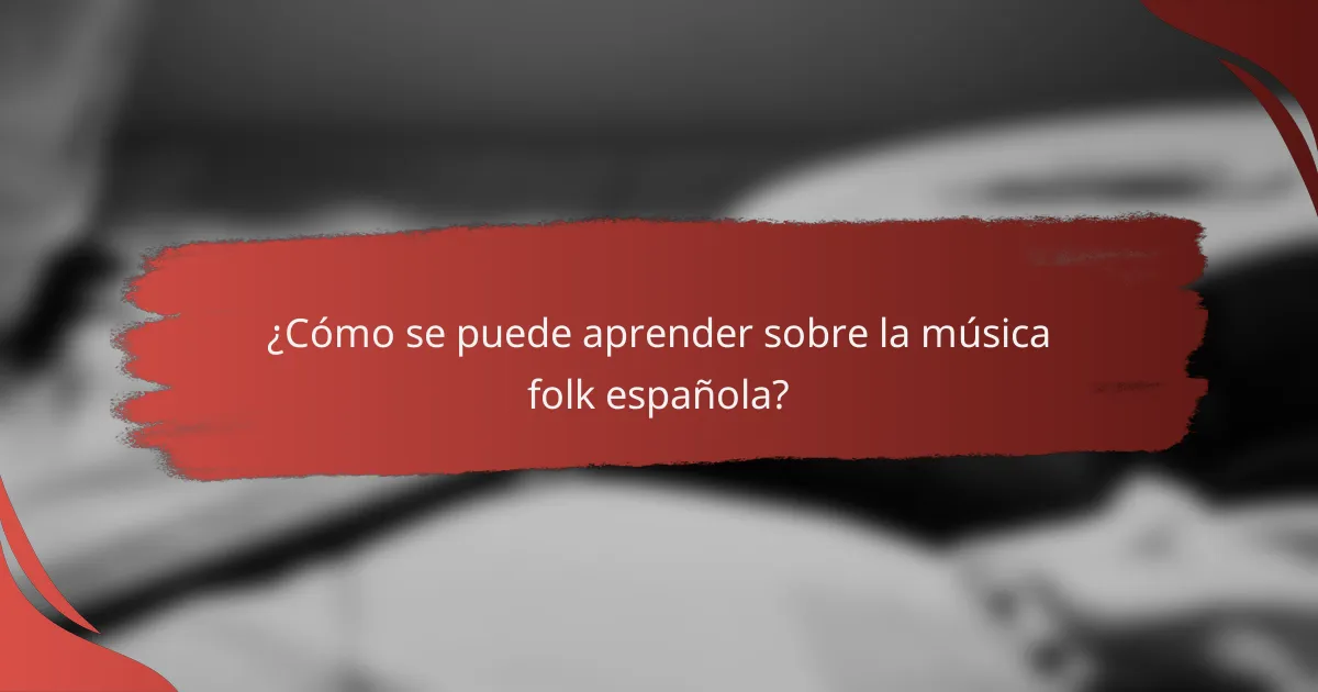 ¿Cómo se puede aprender sobre la música folk española?
