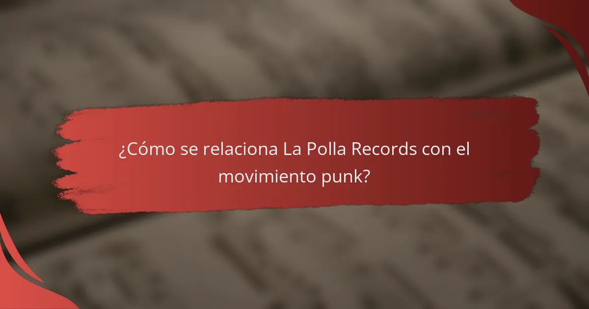 ¿Cómo se relaciona La Polla Records con el movimiento punk?