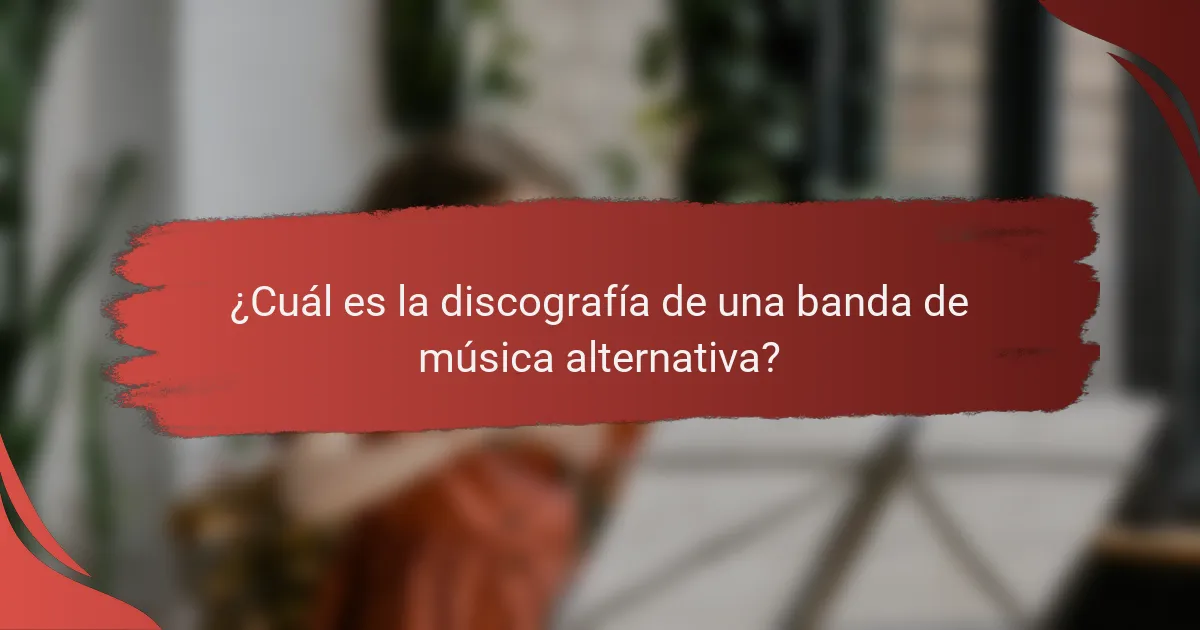 ¿Cuál es la discografía de una banda de música alternativa?