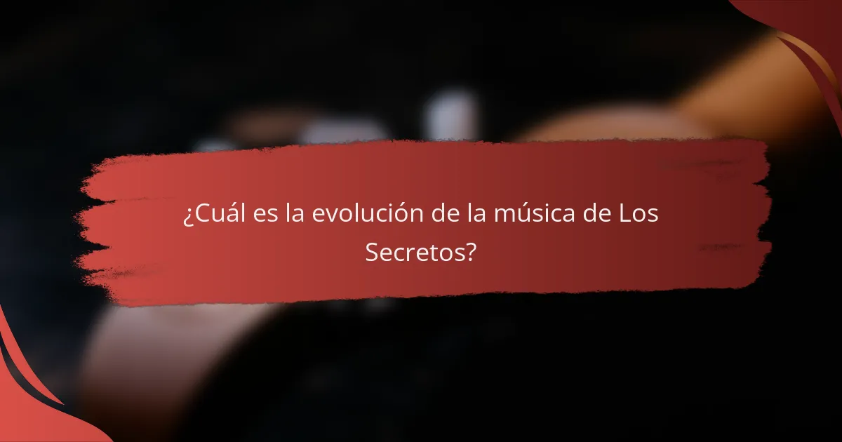 ¿Cuál es la evolución de la música de Los Secretos?