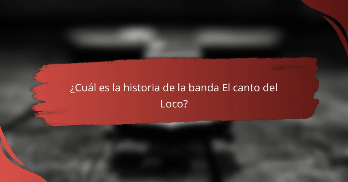 ¿Cuál es la historia de la banda El canto del Loco?