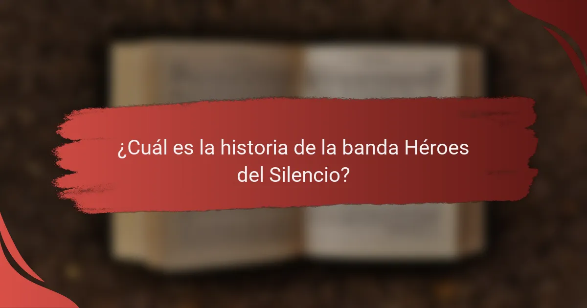¿Cuál es la historia de la banda Héroes del Silencio?
