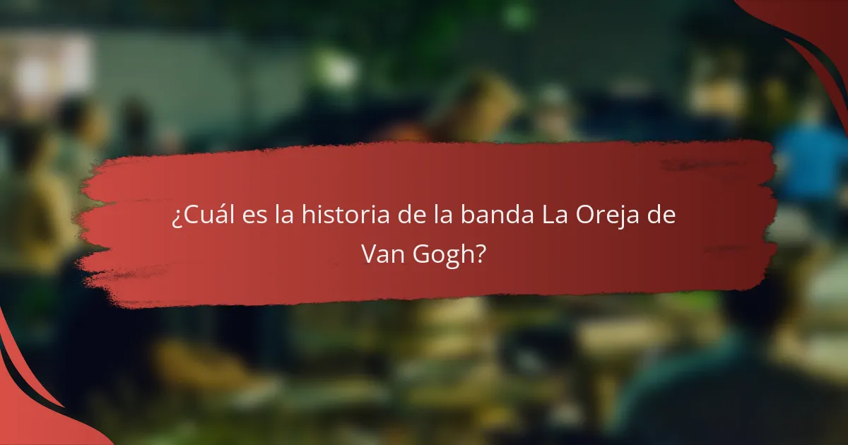 ¿Cuál es la historia de la banda La Oreja de Van Gogh?