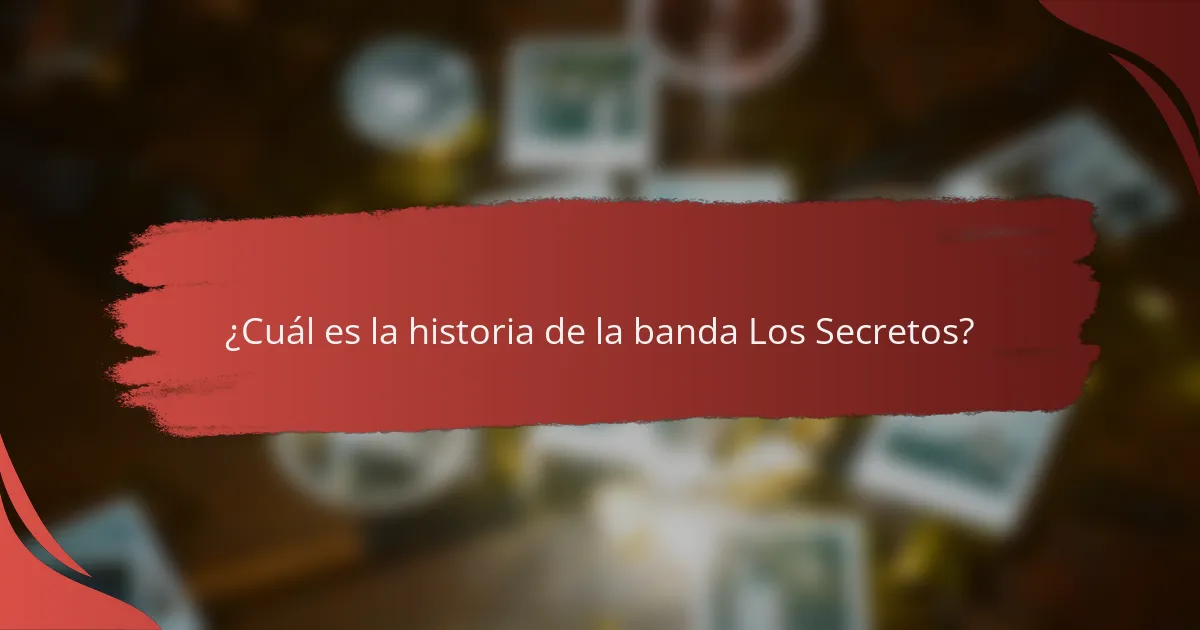 ¿Cuál es la historia de la banda Los Secretos?