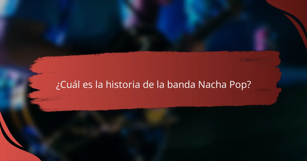 ¿Cuál es la historia de la banda Nacha Pop?