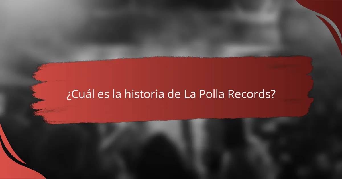 ¿Cuál es la historia de La Polla Records?