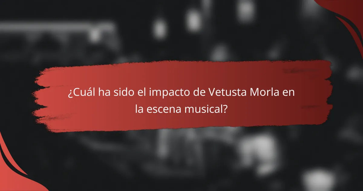 ¿Cuál ha sido el impacto de Vetusta Morla en la escena musical?