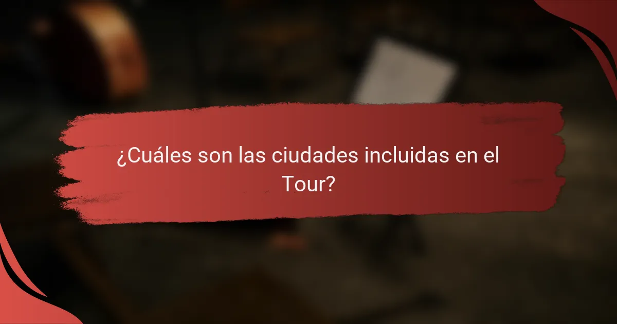 ¿Cuáles son las ciudades incluidas en el Tour?