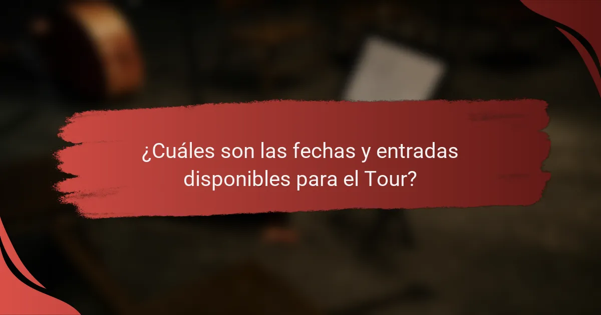 ¿Cuáles son las fechas y entradas disponibles para el Tour?