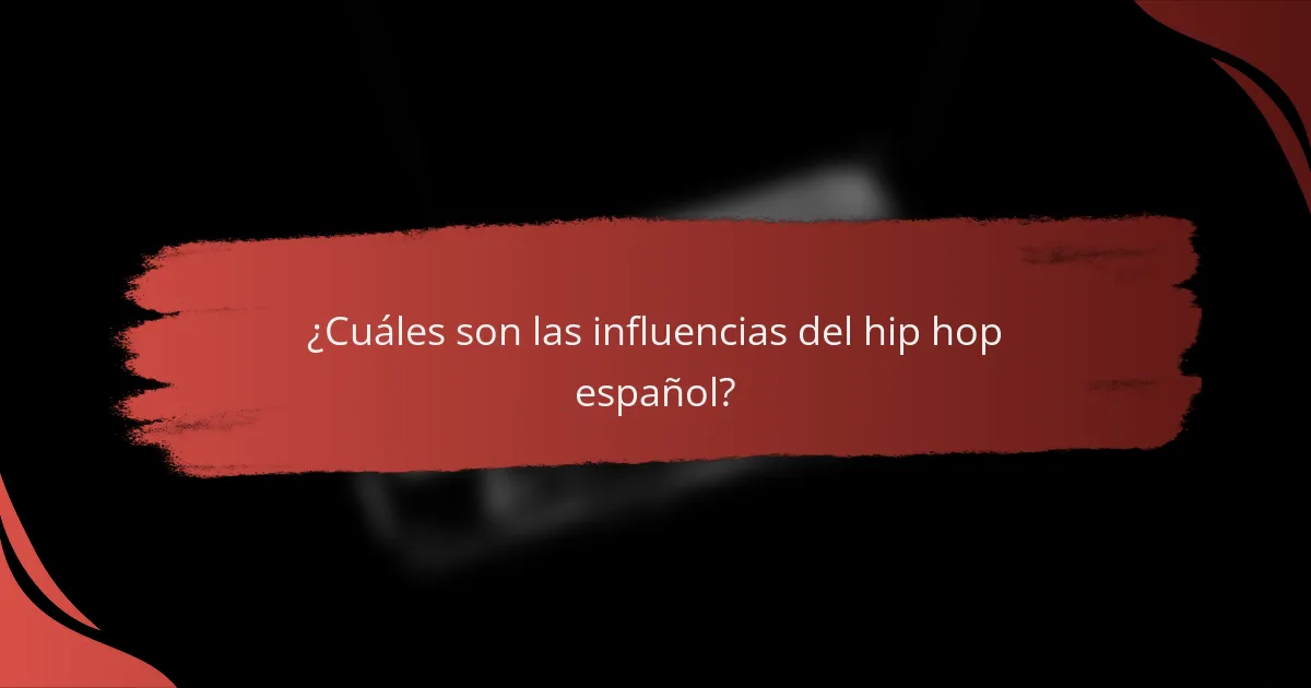 ¿Cuáles son las influencias del hip hop español?