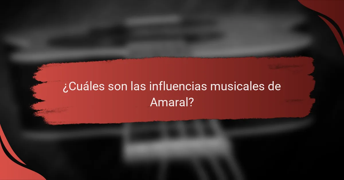 ¿Cuáles son las influencias musicales de Amaral?