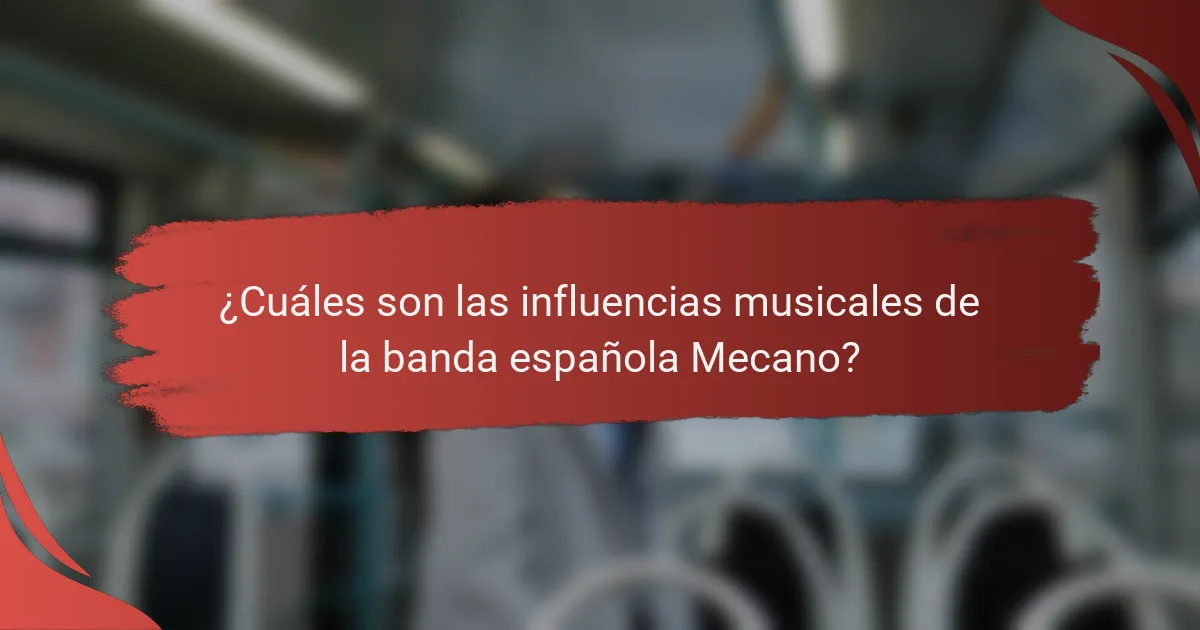 ¿Cuáles son las influencias musicales de la banda española Mecano?