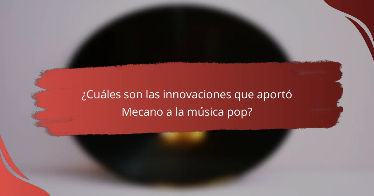 ¿Cuáles son las innovaciones que aportó Mecano a la música pop?