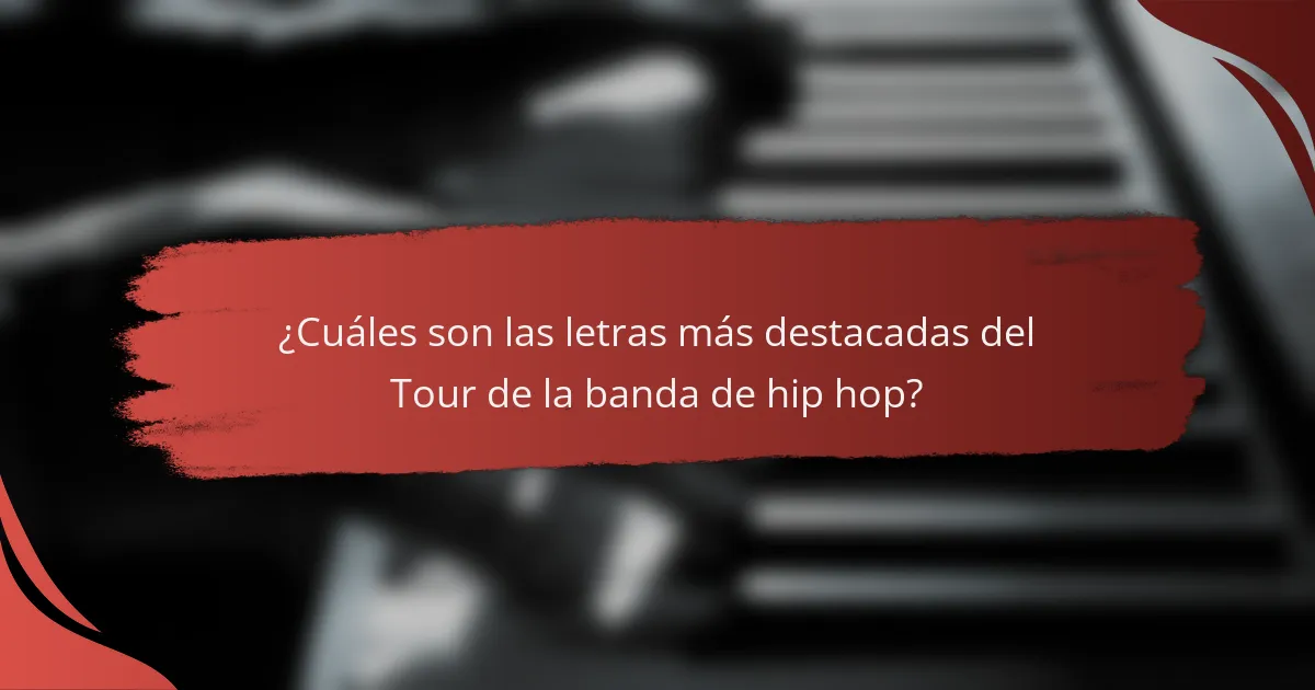 ¿Cuáles son las letras más destacadas del Tour de la banda de hip hop?