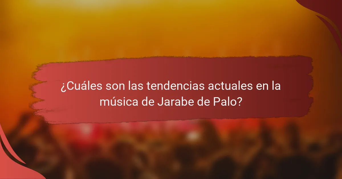 ¿Cuáles son las tendencias actuales en la música de Jarabe de Palo?