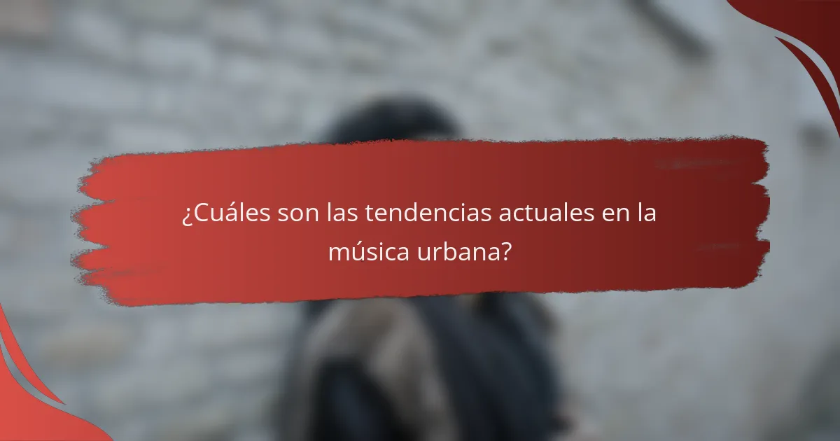 ¿Cuáles son las tendencias actuales en la música urbana?