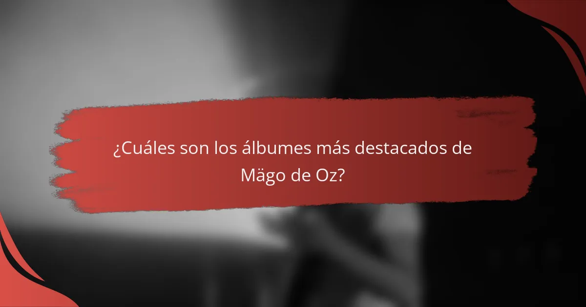¿Cuáles son los álbumes más destacados de Mägo de Oz?