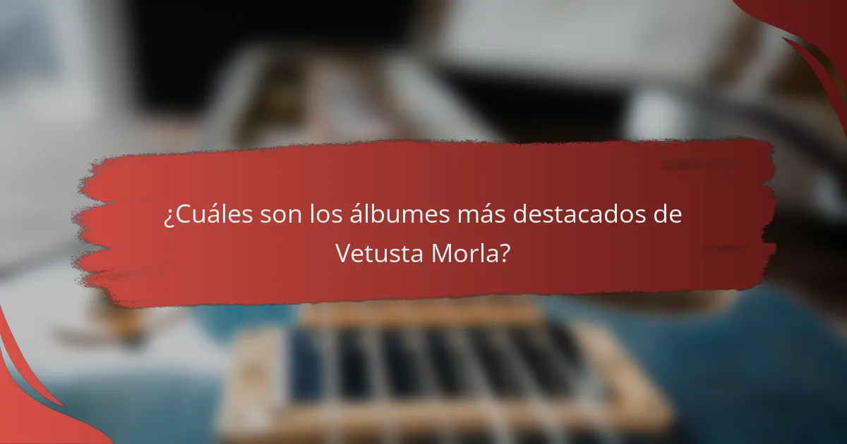 ¿Cuáles son los álbumes más destacados de Vetusta Morla?