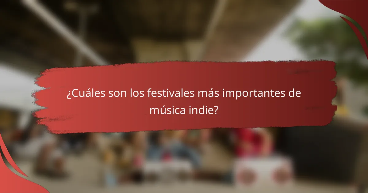 ¿Cuáles son los festivales más importantes de música indie?