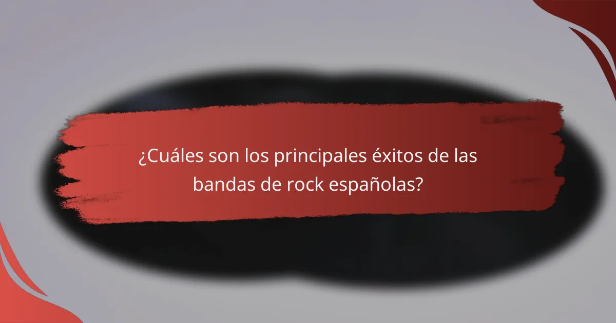 ¿Cuáles son los principales éxitos de las bandas de rock españolas?