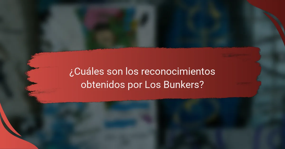 ¿Cuáles son los reconocimientos obtenidos por Los Bunkers?