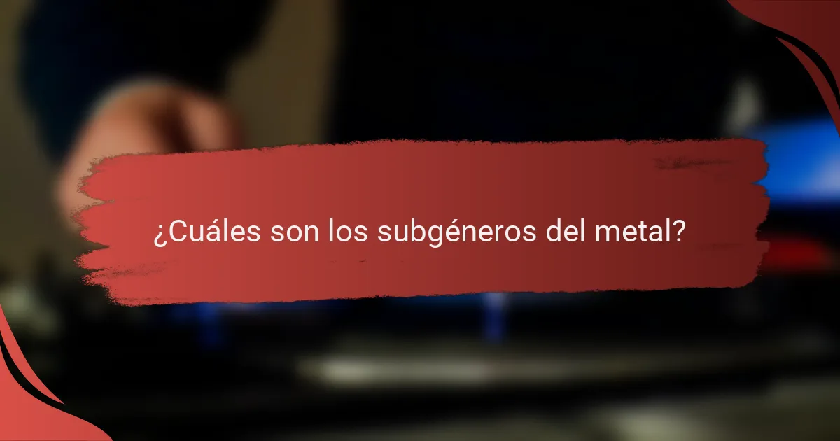 ¿Cuáles son los subgéneros del metal?