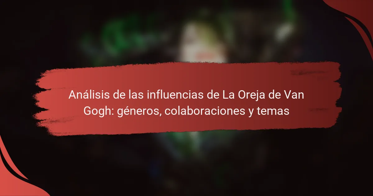 Análisis de las influencias de La Oreja de Van Gogh: géneros, colaboraciones y temas