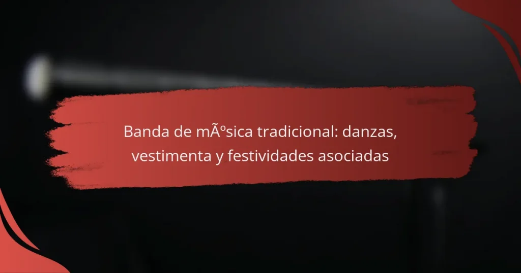 Banda de música tradicional: danzas, vestimenta y festividades asociadas