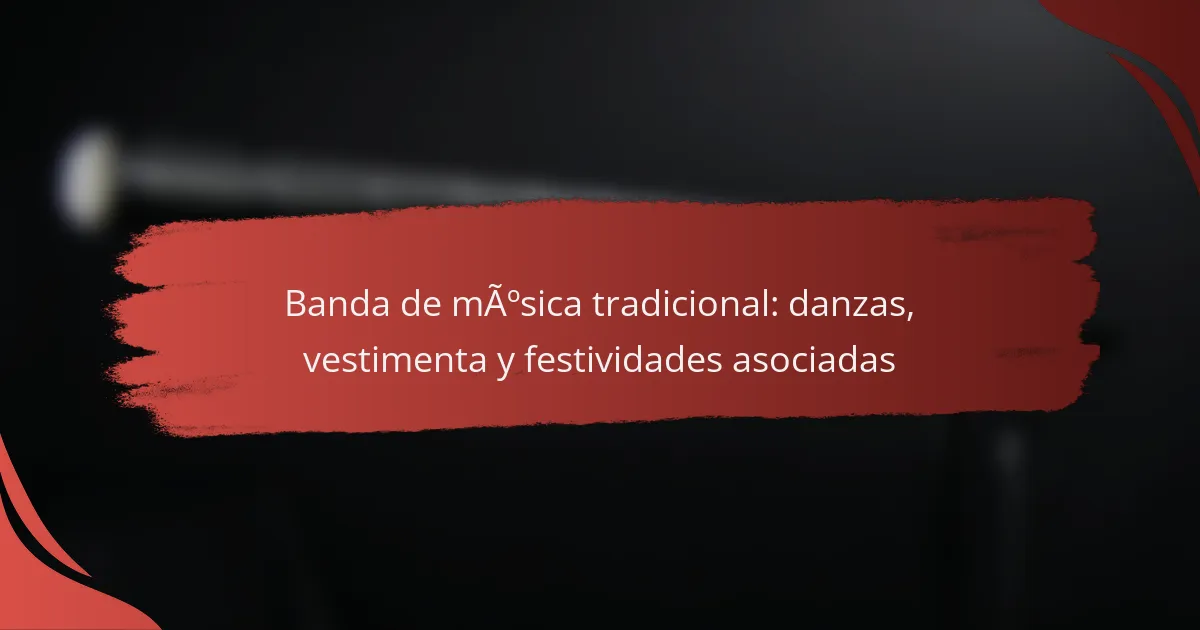 Banda de música tradicional: danzas, vestimenta y festividades asociadas