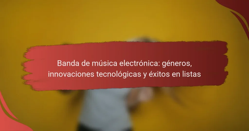 Banda de música electrónica: géneros, innovaciones tecnológicas y éxitos en listas