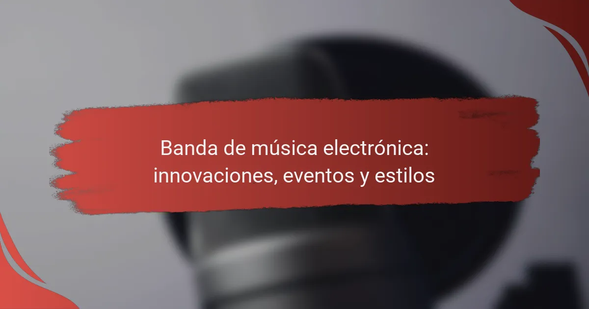 Banda de música electrónica: innovaciones, eventos y estilos