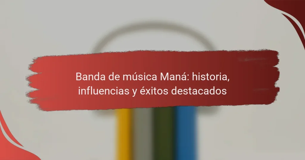 Banda de música Maná: historia, influencias y éxitos destacados