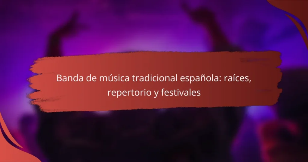 Banda de música tradicional española: raíces, repertorio y festivales