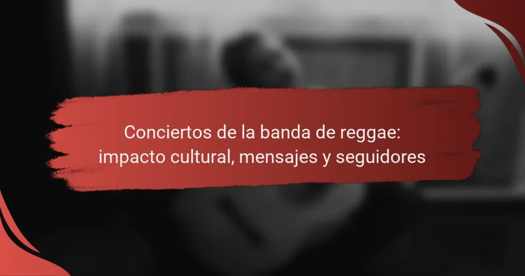 Conciertos de la banda de reggae: impacto cultural, mensajes y seguidores