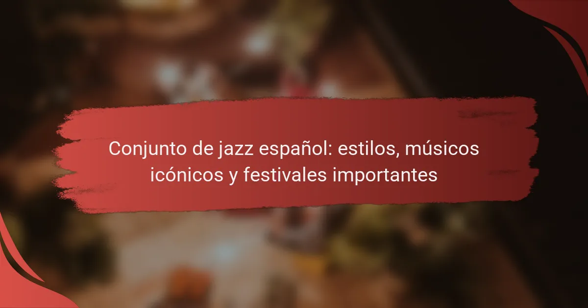Conjunto de jazz español: estilos, músicos icónicos y festivales importantes