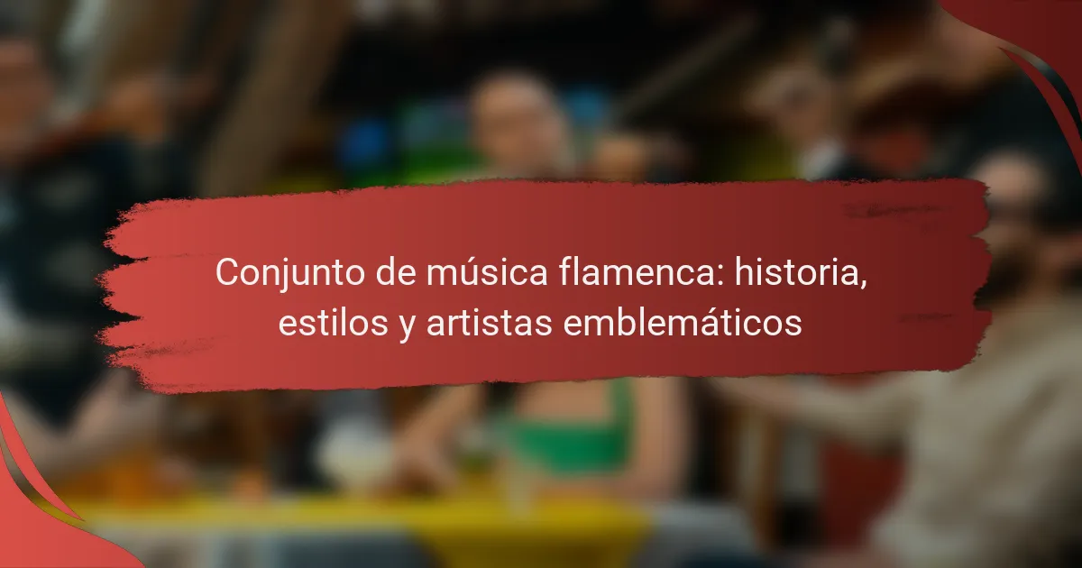 Conjunto de música flamenca: historia, estilos y artistas emblemáticos