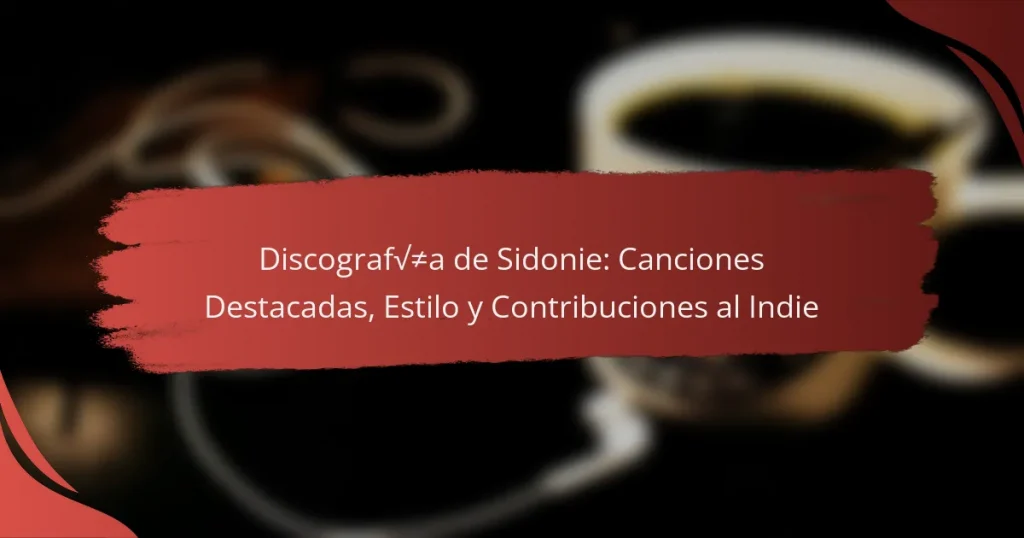 Discografía de Sidonie: Canciones Destacadas, Estilo y Contribuciones al Indie