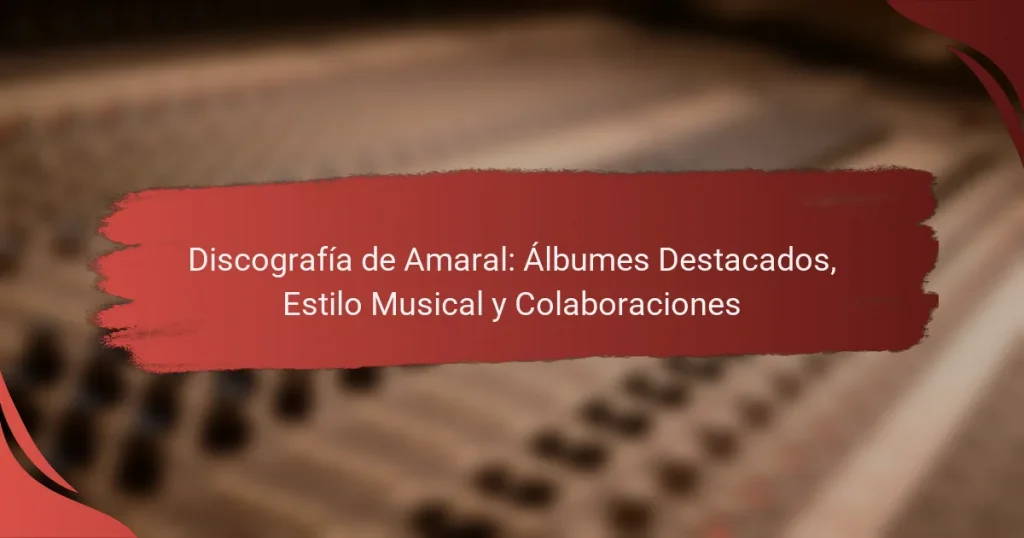 Discografía de Amaral: Álbumes Destacados, Estilo Musical y Colaboraciones