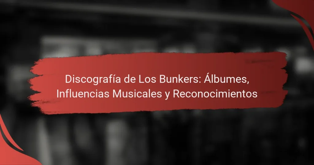 Discografía de Los Bunkers: Álbumes, Influencias Musicales y Reconocimientos