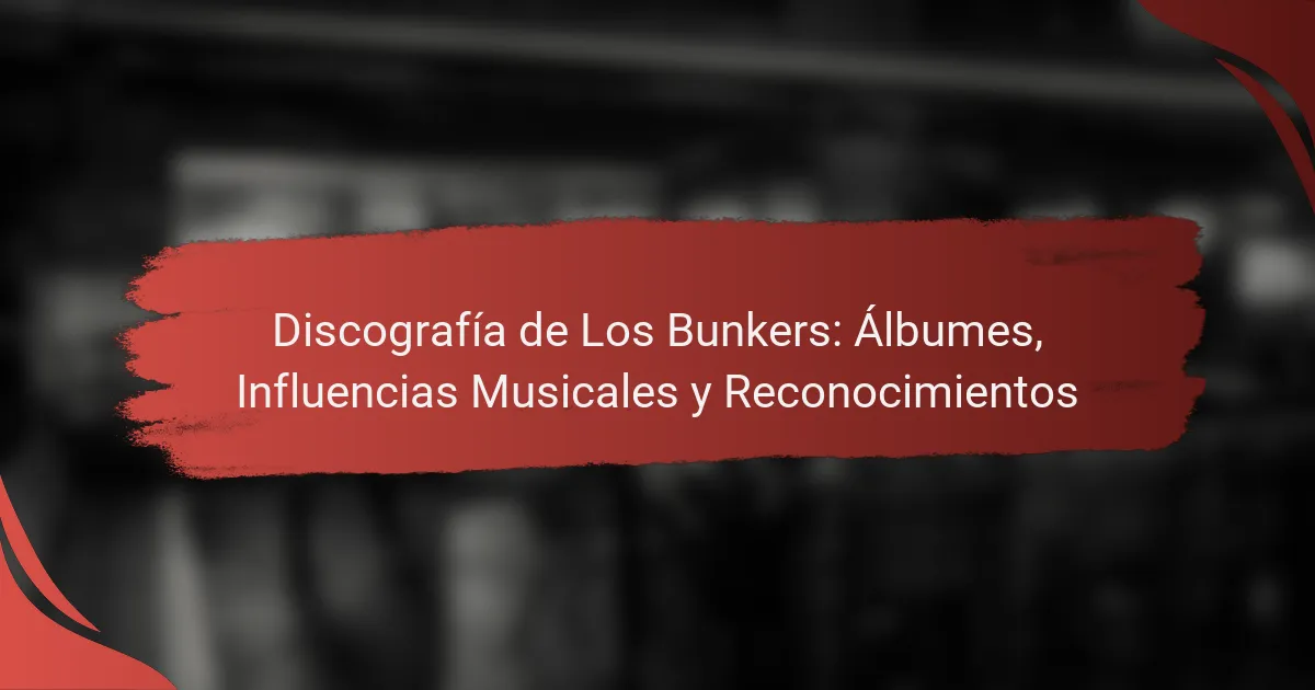 Discografía de Los Bunkers: Álbumes, Influencias Musicales y Reconocimientos