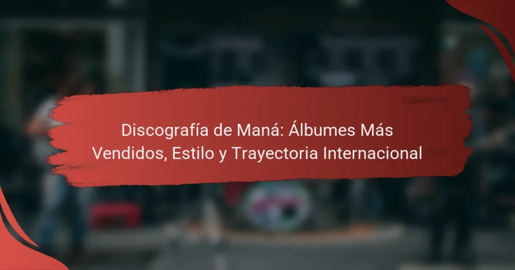 Discografía de Maná: Álbumes Más Vendidos, Estilo y Trayectoria Internacional