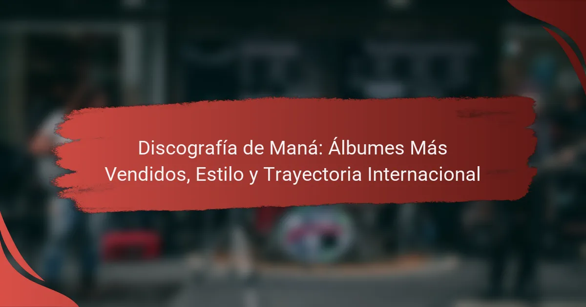 Discografía de Maná: Álbumes Más Vendidos, Estilo y Trayectoria Internacional