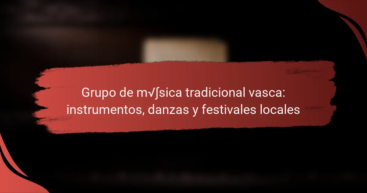 Grupo de música tradicional vasca: instrumentos, danzas y festivales locales