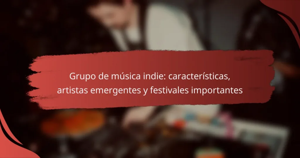Grupo de música indie: características, artistas emergentes y festivales importantes