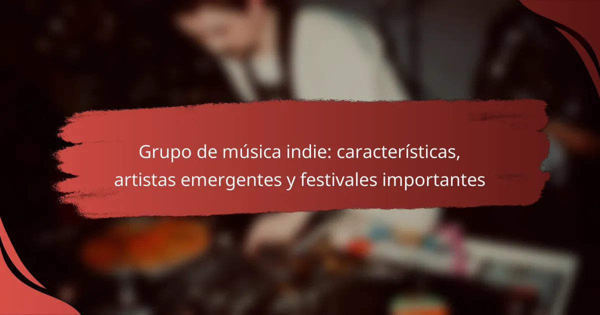 Grupo de música indie: características, artistas emergentes y festivales importantes